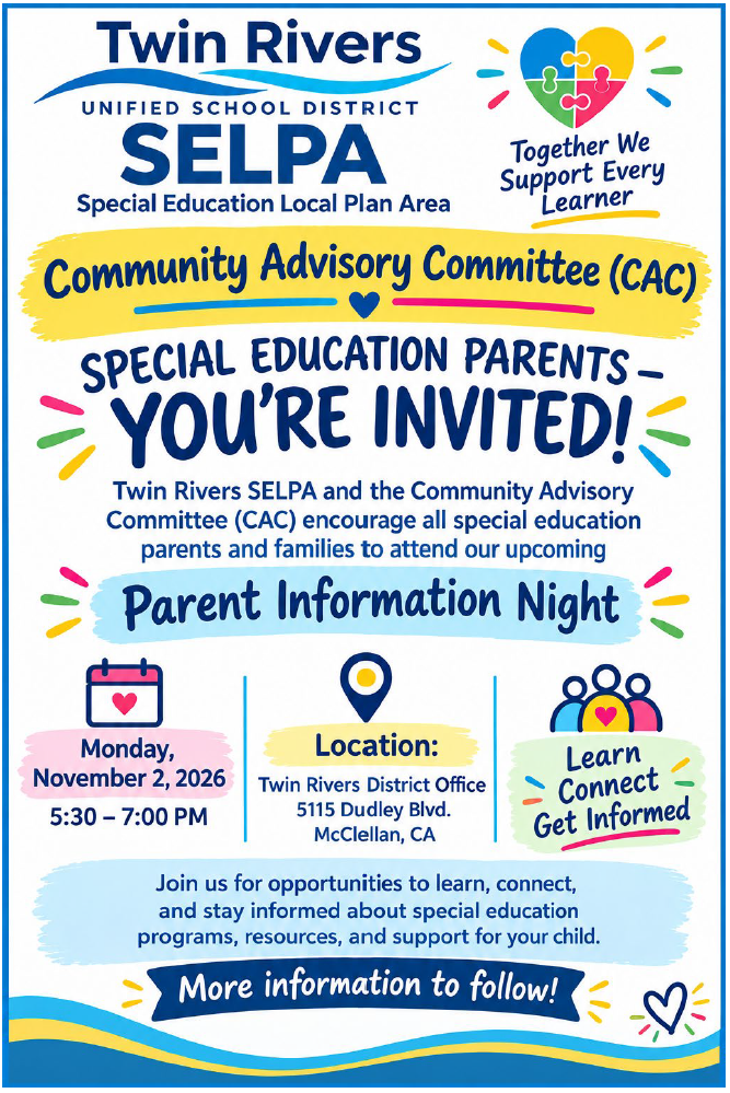 CAC Parent Night Flyer - Date and Time: Monday, November 2nd, 2026 5:30 to 7:00 pm Location: Twin Rivers District Office 5115 Dudley Blvd. McClellan, CA