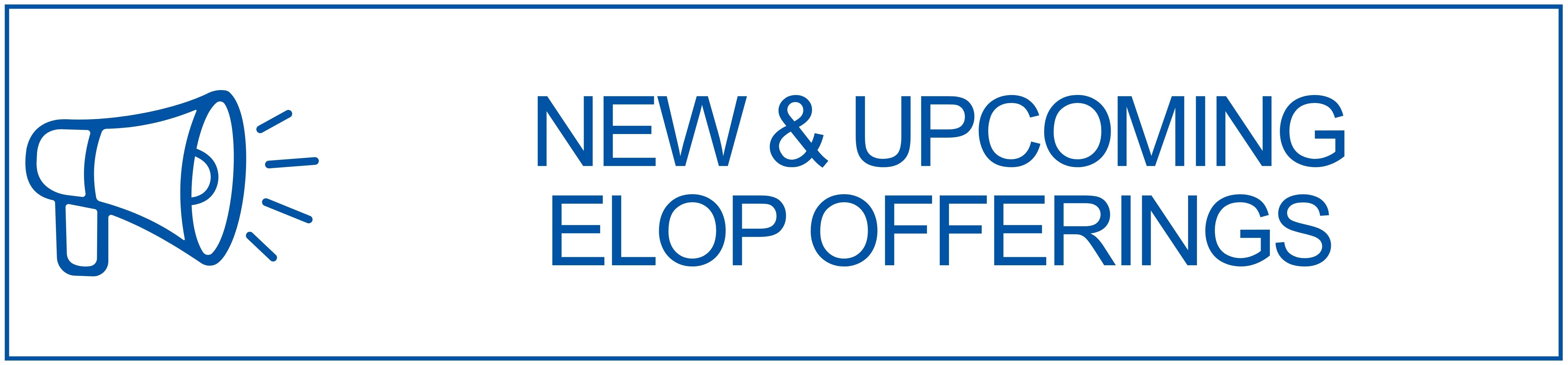 New & Upcoming ELOP Offerings